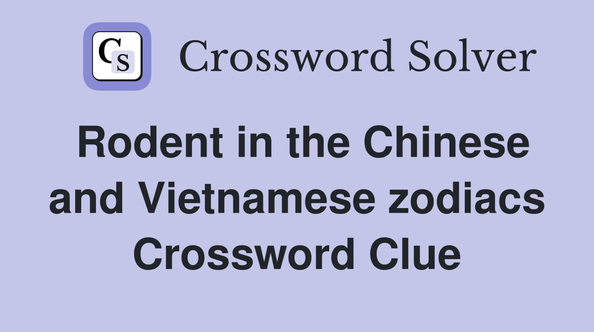 Rodent in the Chinese and Vietnamese zodiacs Crossword Clue