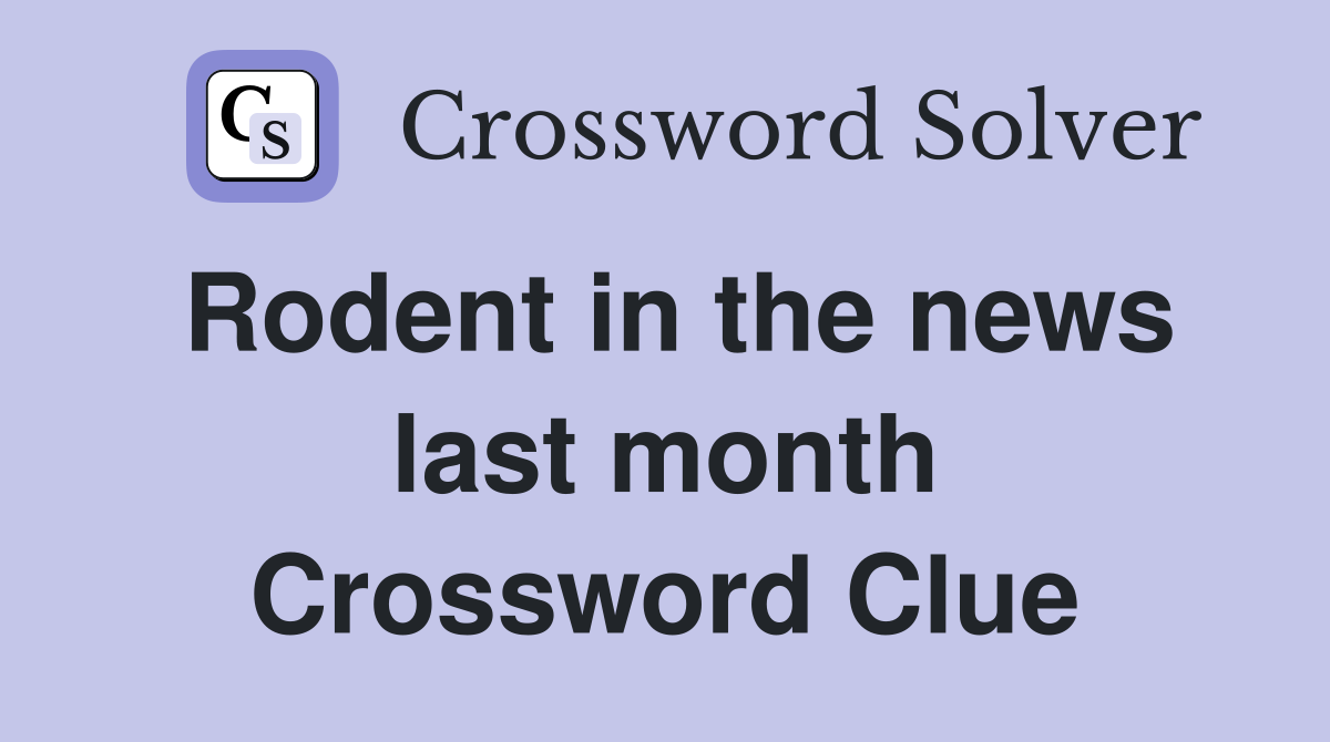 Rodent in the news last month Crossword Clue