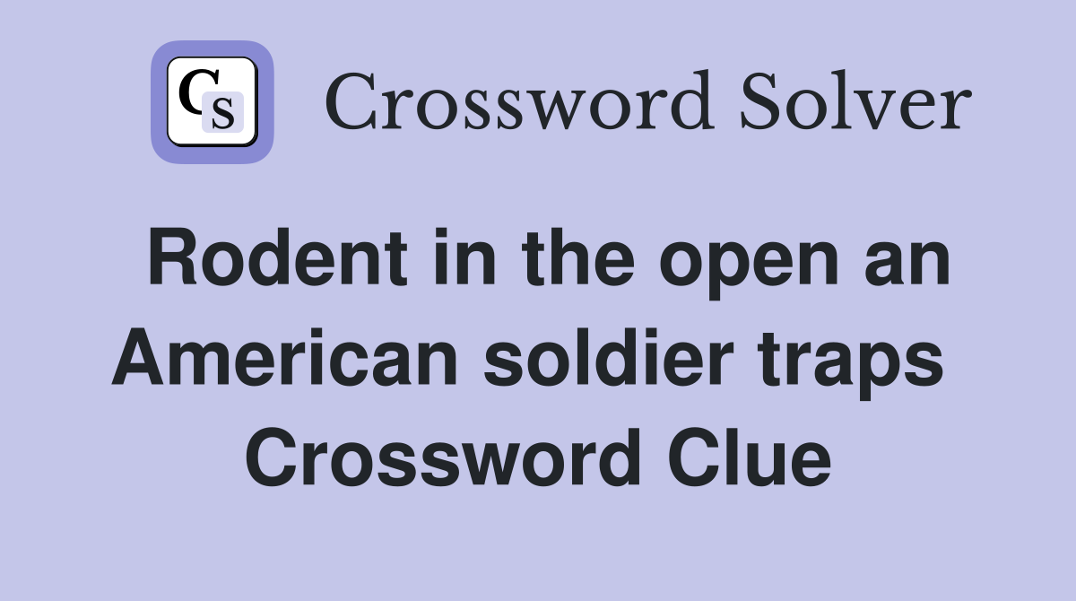 Rodent in the open an American soldier traps  Crossword Clue