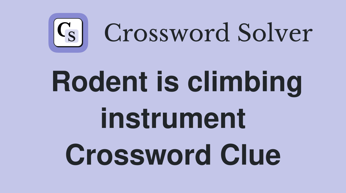 Rodent is climbing instrument Crossword Clue