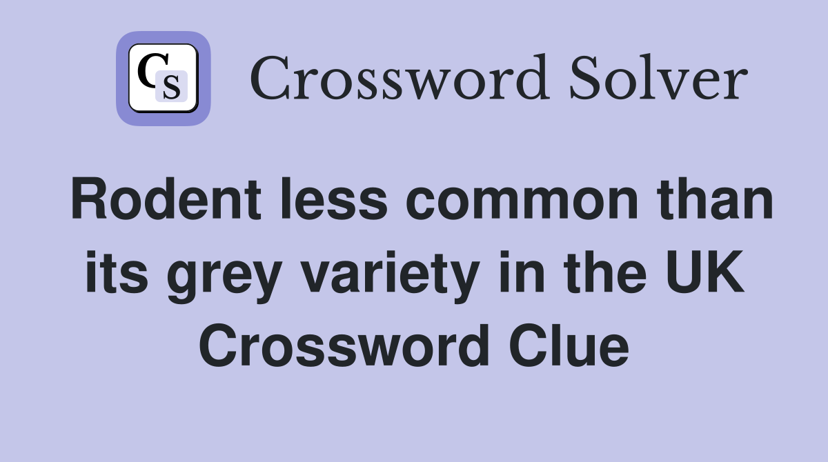 Rodent less common than its grey variety in the UK Crossword Clue