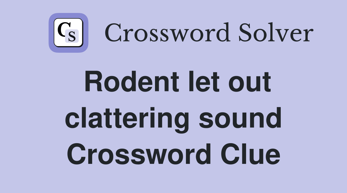 Rodent let out clattering sound Crossword Clue