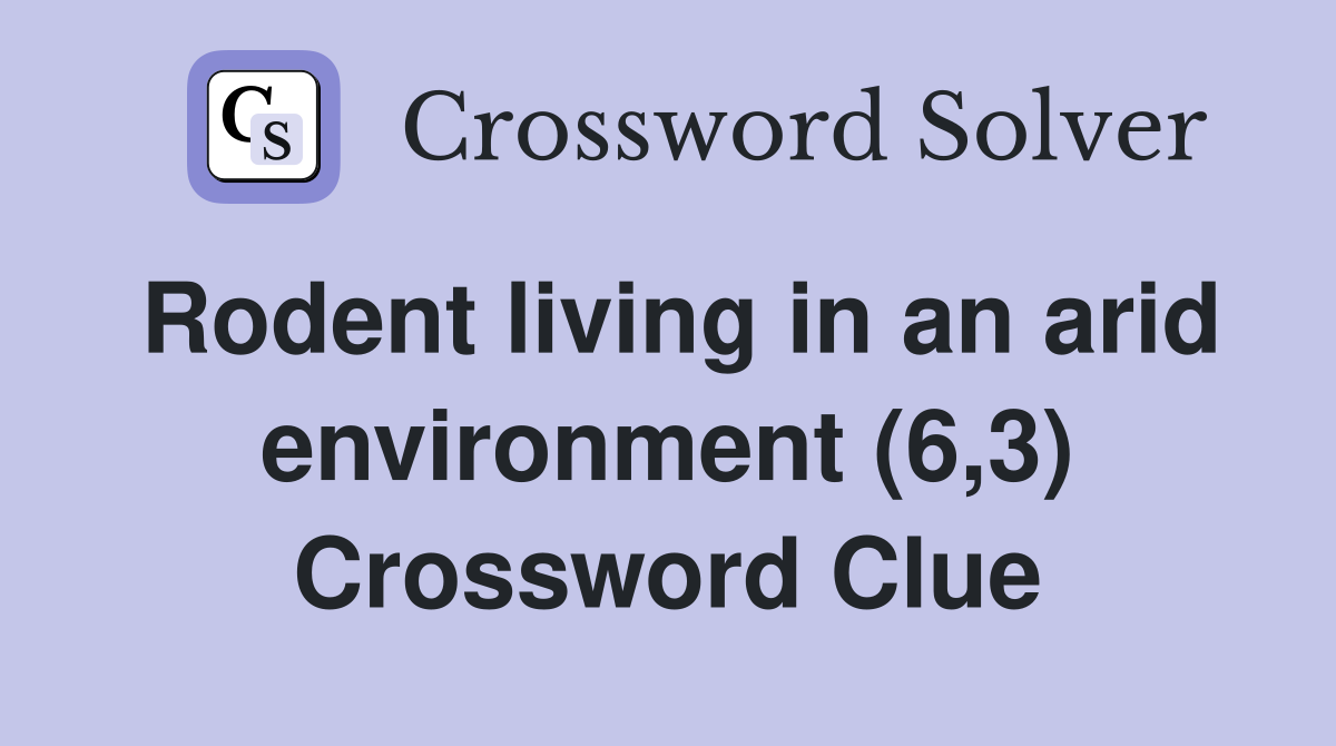Rodent living in an arid environment (6,3) Crossword Clue