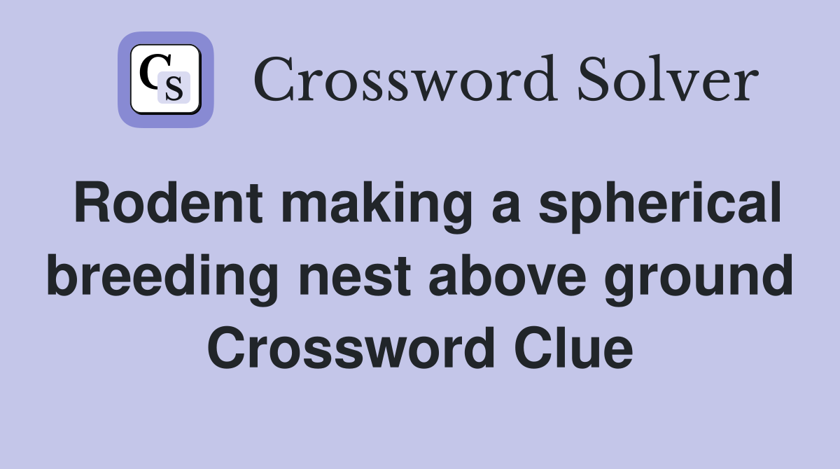 Rodent making a spherical breeding nest above ground Crossword Clue