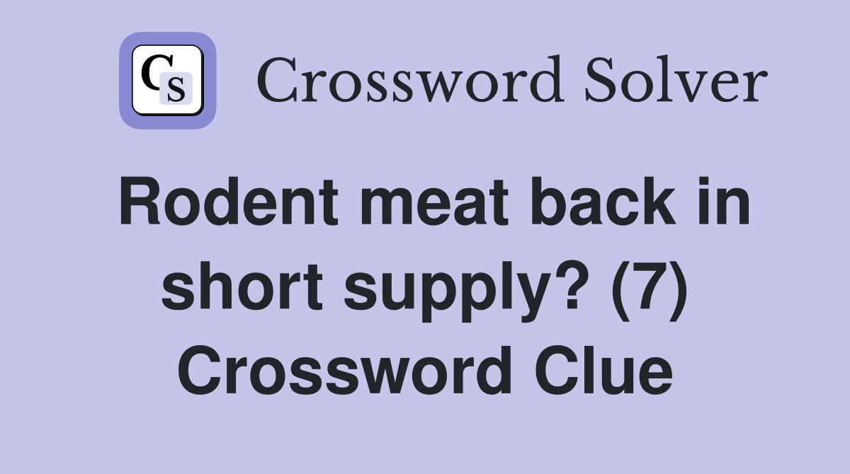 Rodent meat back in short supply? (7) Crossword Clue