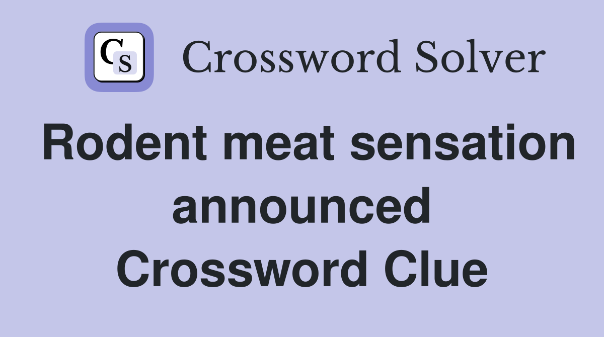 Rodent meat sensation announced Crossword Clue