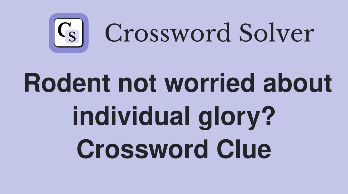 Rodent not worried about individual glory? Crossword Clue