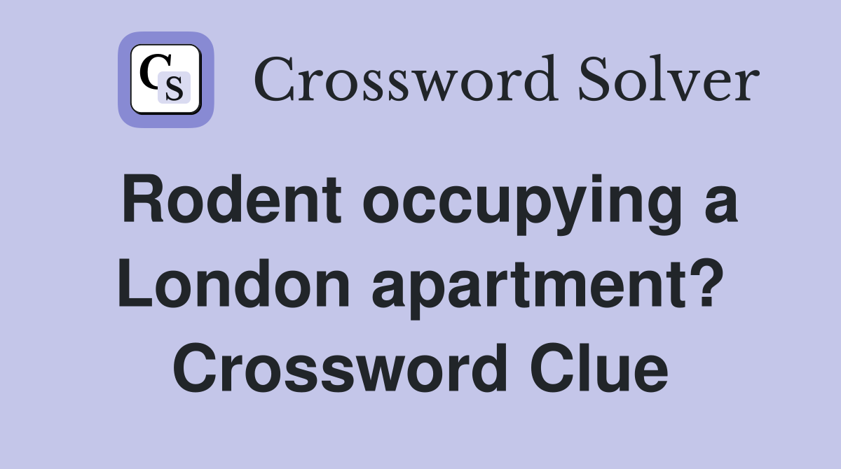 Rodent occupying a London apartment? Crossword Clue
