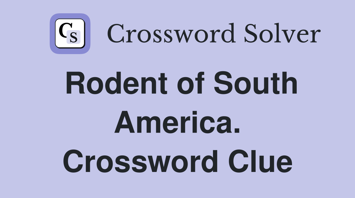Rodent of South America. Crossword Clue