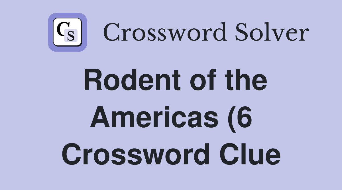Rodent of the Americas (6) Crossword Clue Answers Crossword Solver Rodent of the Americas (6) Crossword Clue Answers Crossword Solver