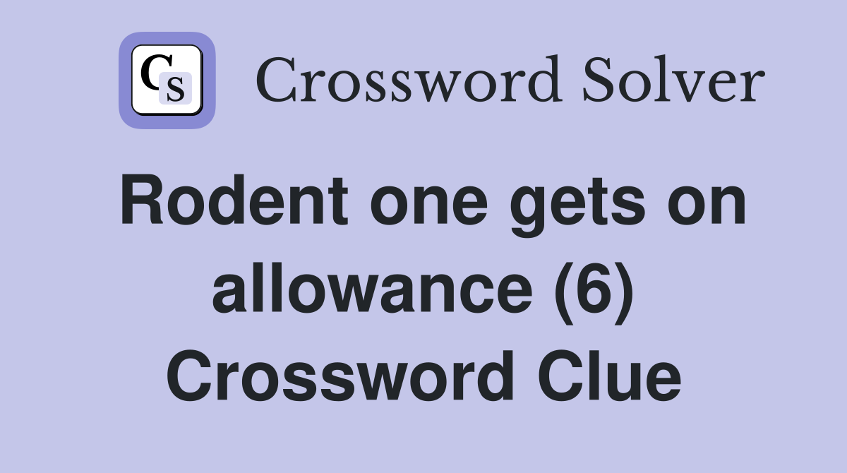 Rodent one gets on allowance (6) Crossword Clue