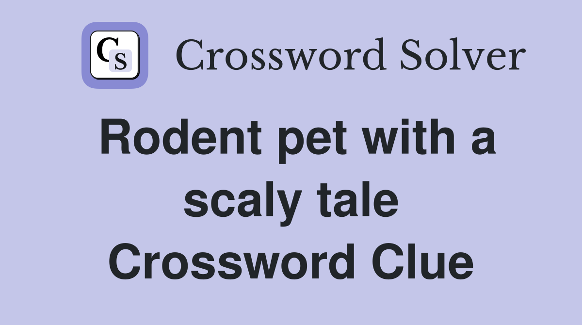 Rodent pet with a scaly tale Crossword Clue