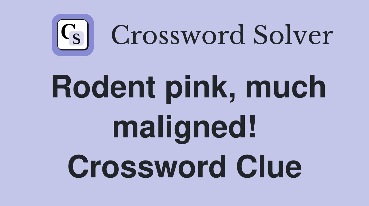 Rodent pink, much maligned! Crossword Clue