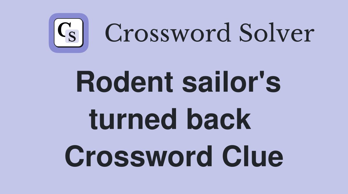 Rodent sailor's turned back  Crossword Clue
