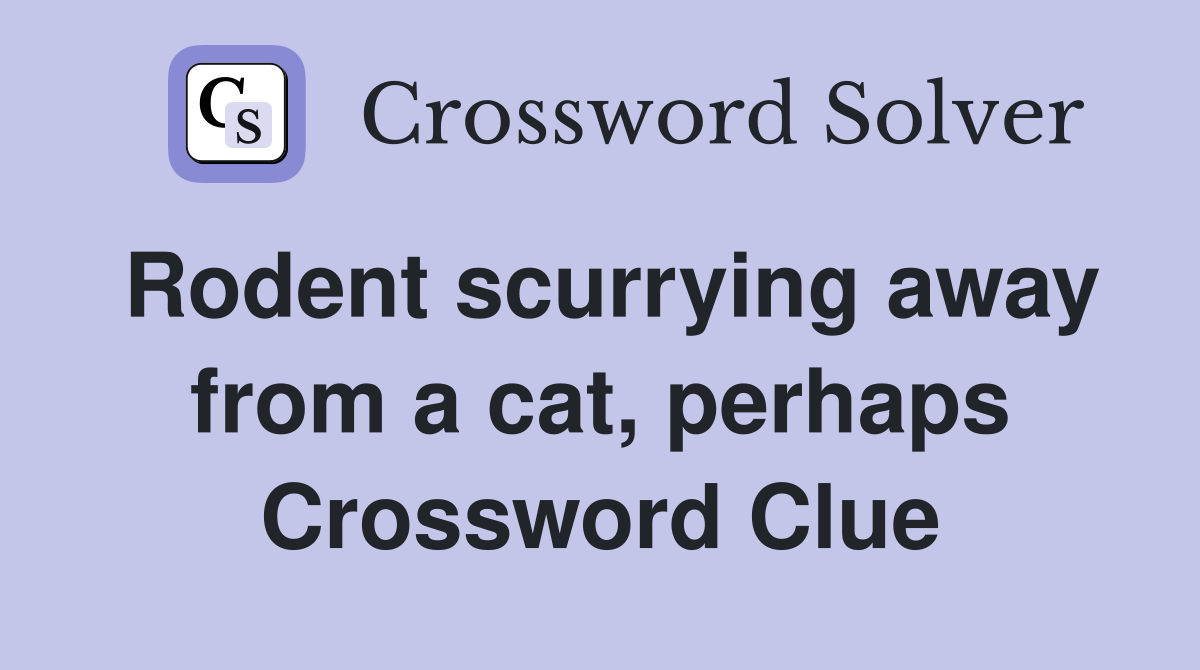 Rodent scurrying away from a cat, perhaps Crossword Clue