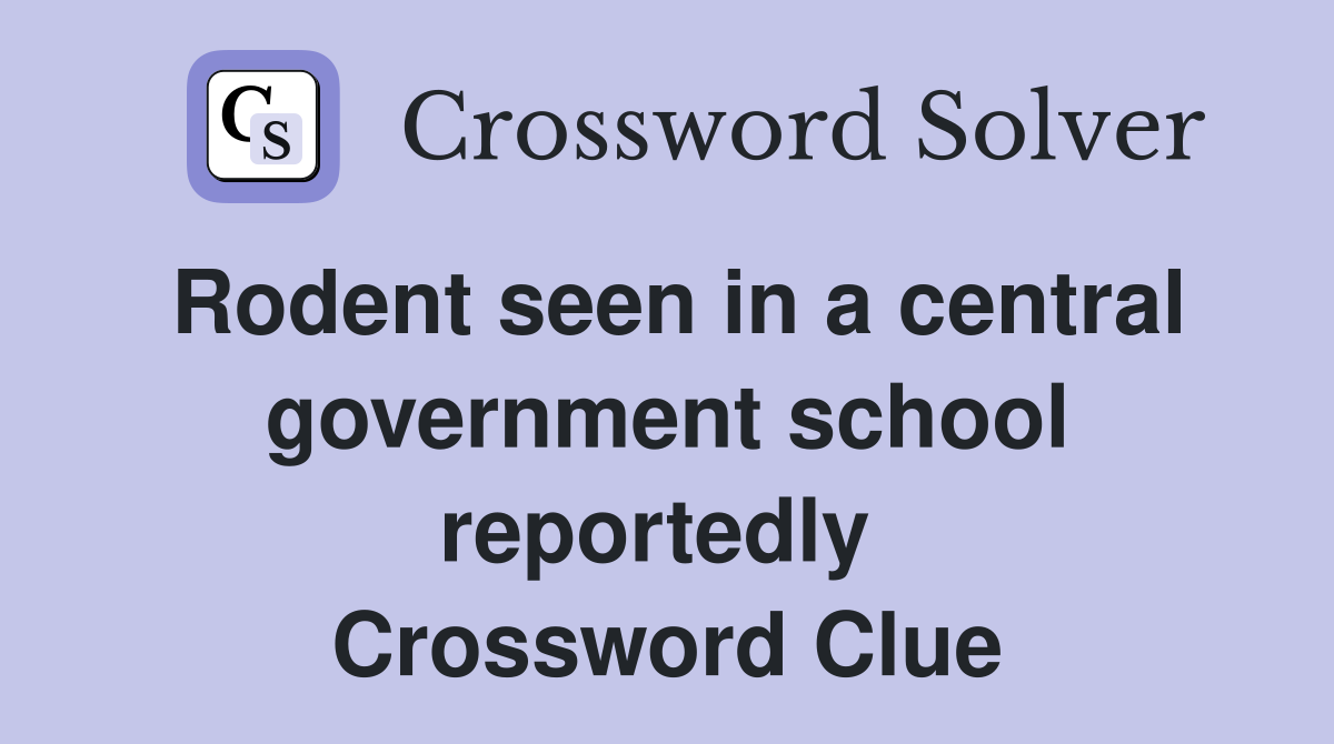 Rodent seen in a central government school reportedly  Crossword Clue