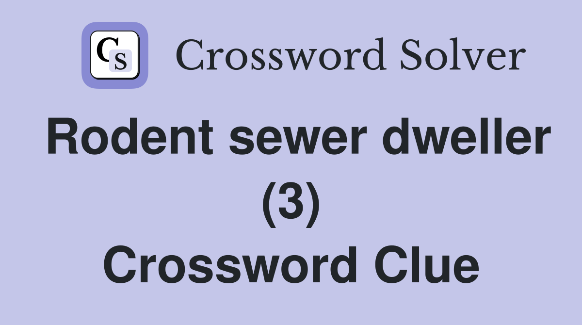 Rodent sewer dweller (3) Crossword Clue