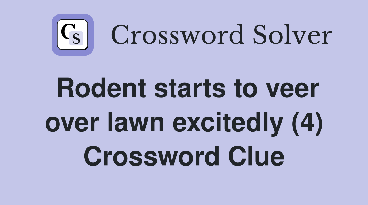 Rodent starts to veer over lawn excitedly (4) Crossword Clue