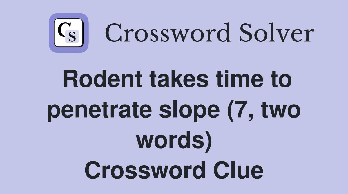 Rodent takes time to penetrate slope (7, two words) Crossword Clue