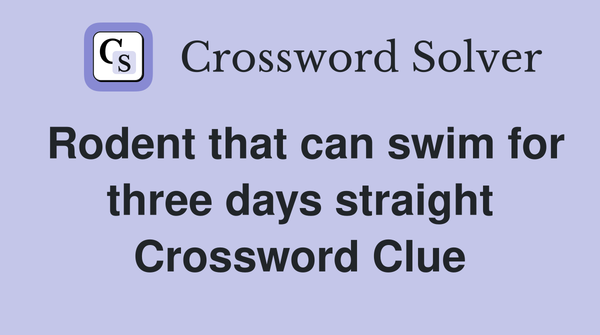 Rodent that can swim for three days straight Crossword Clue