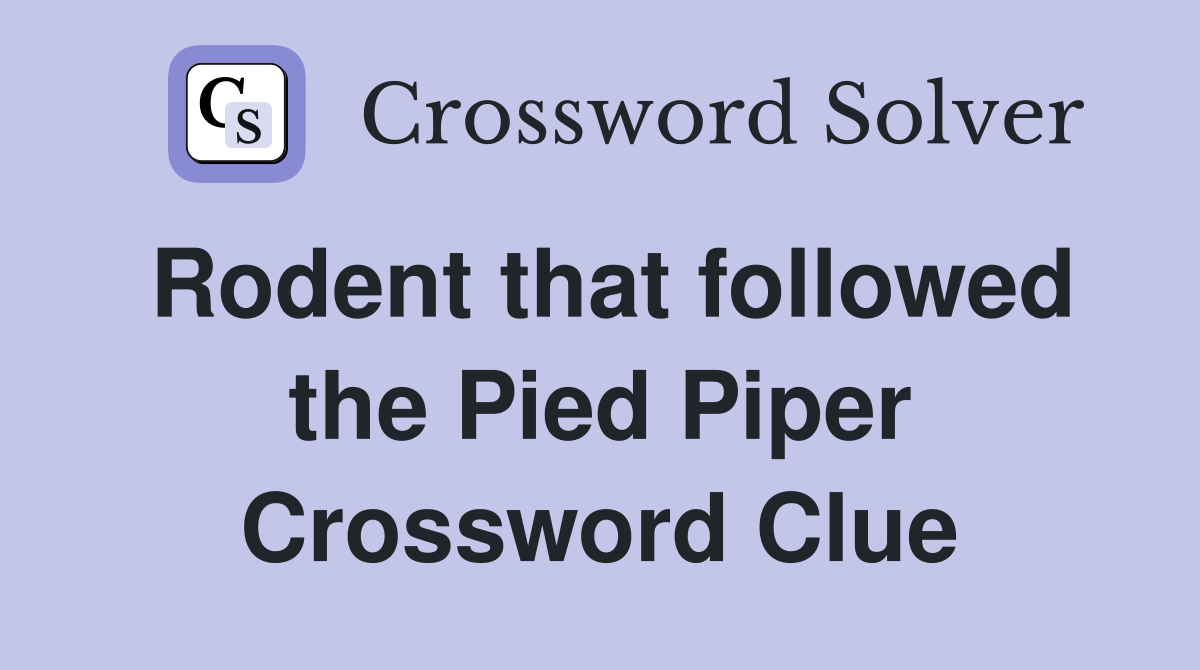 Rodent that followed the Pied Piper Crossword Clue