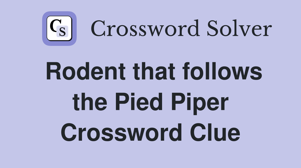 Rodent that follows the Pied Piper Crossword Clue