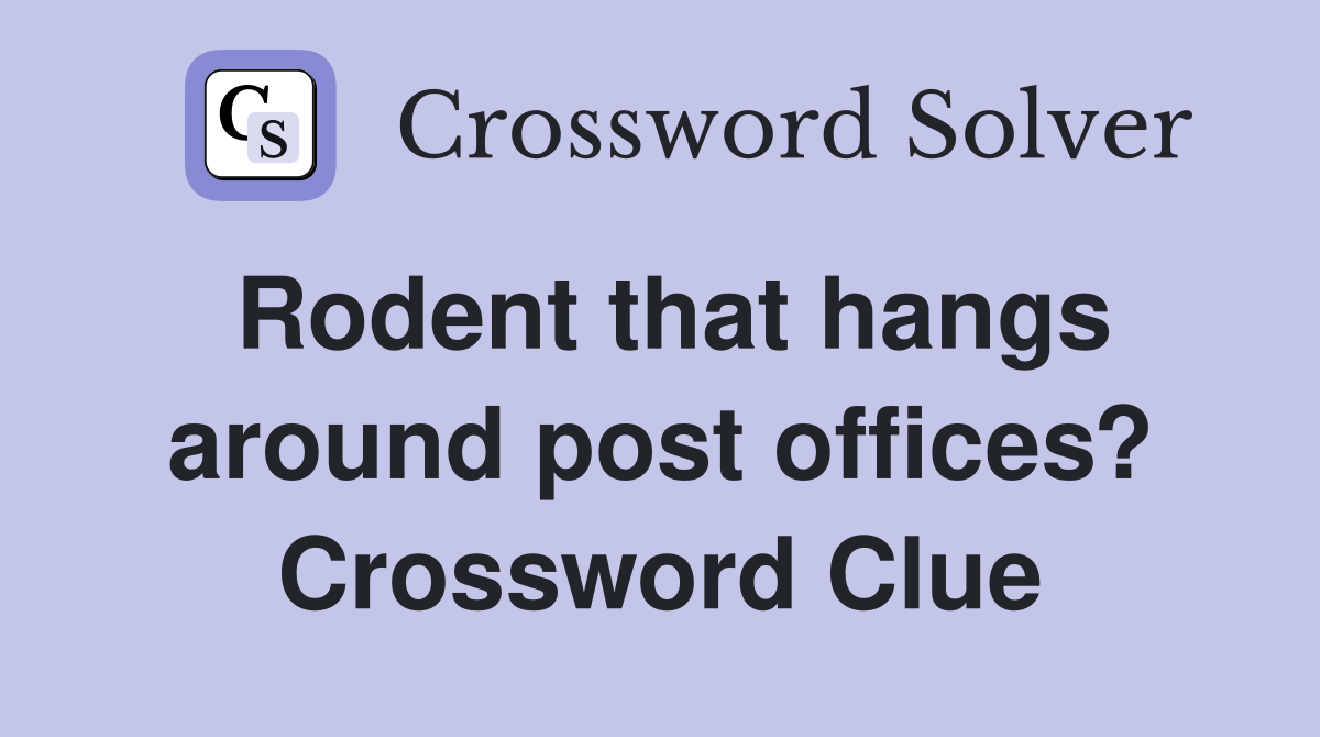 Rodent that hangs around post offices? Crossword Clue