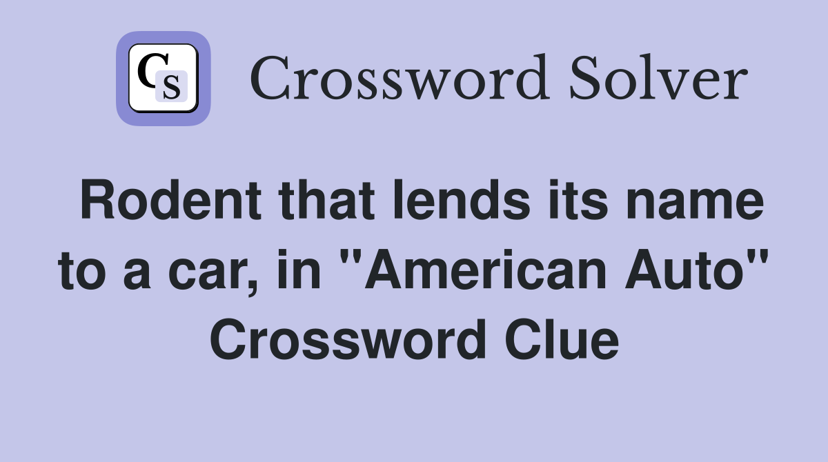 Rodent that lends its name to a car, in "American Auto" Crossword Clue