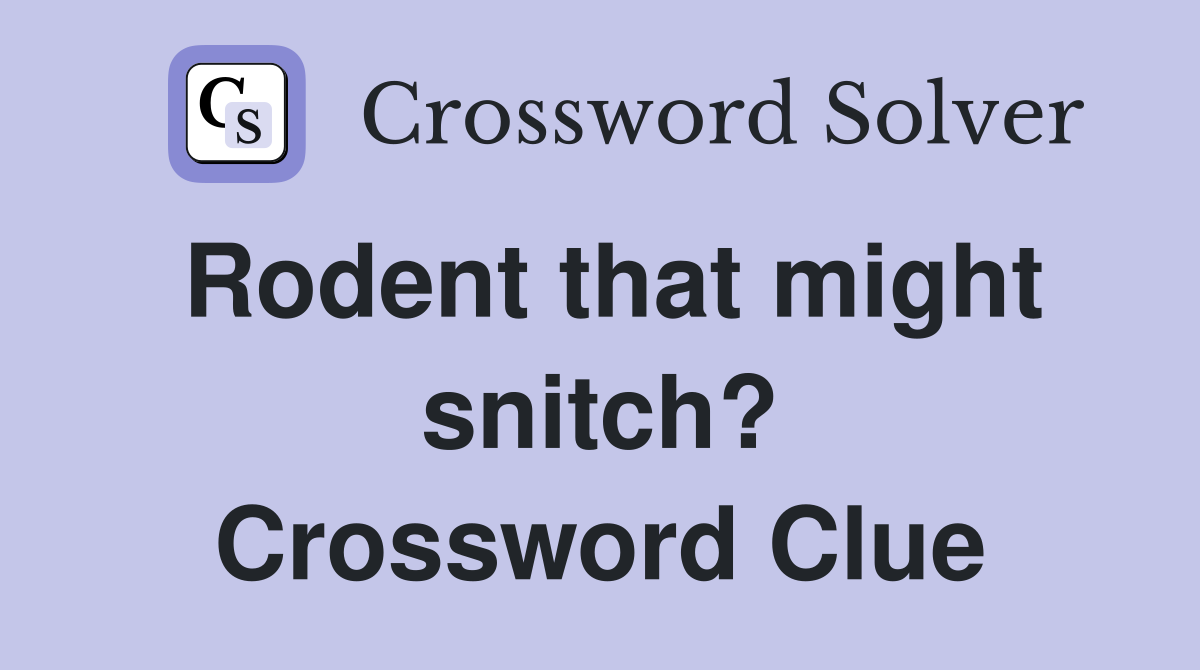 Rodent that might snitch? Crossword Clue