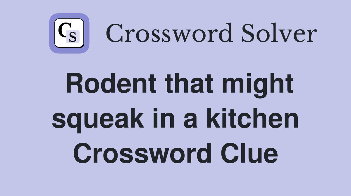 Rodent that might squeak in a kitchen Crossword Clue