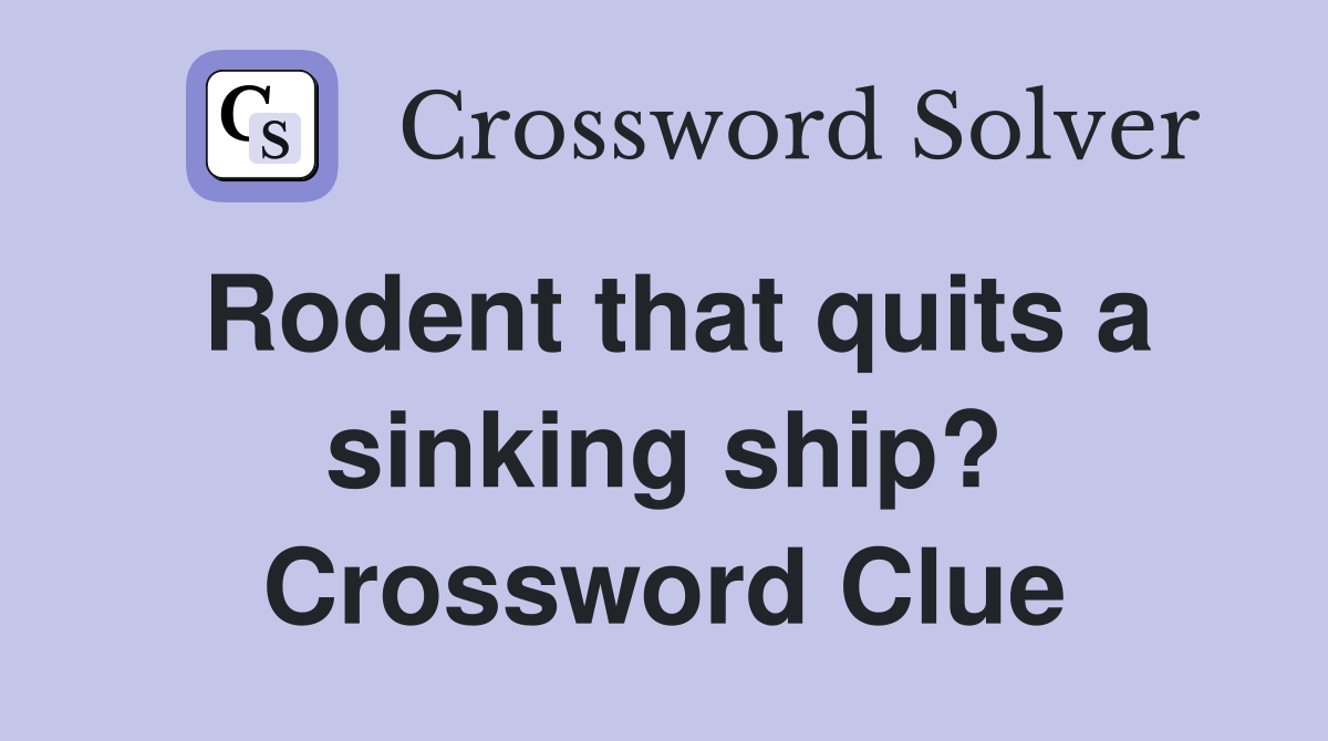 Rodent that quits a sinking ship? Crossword Clue