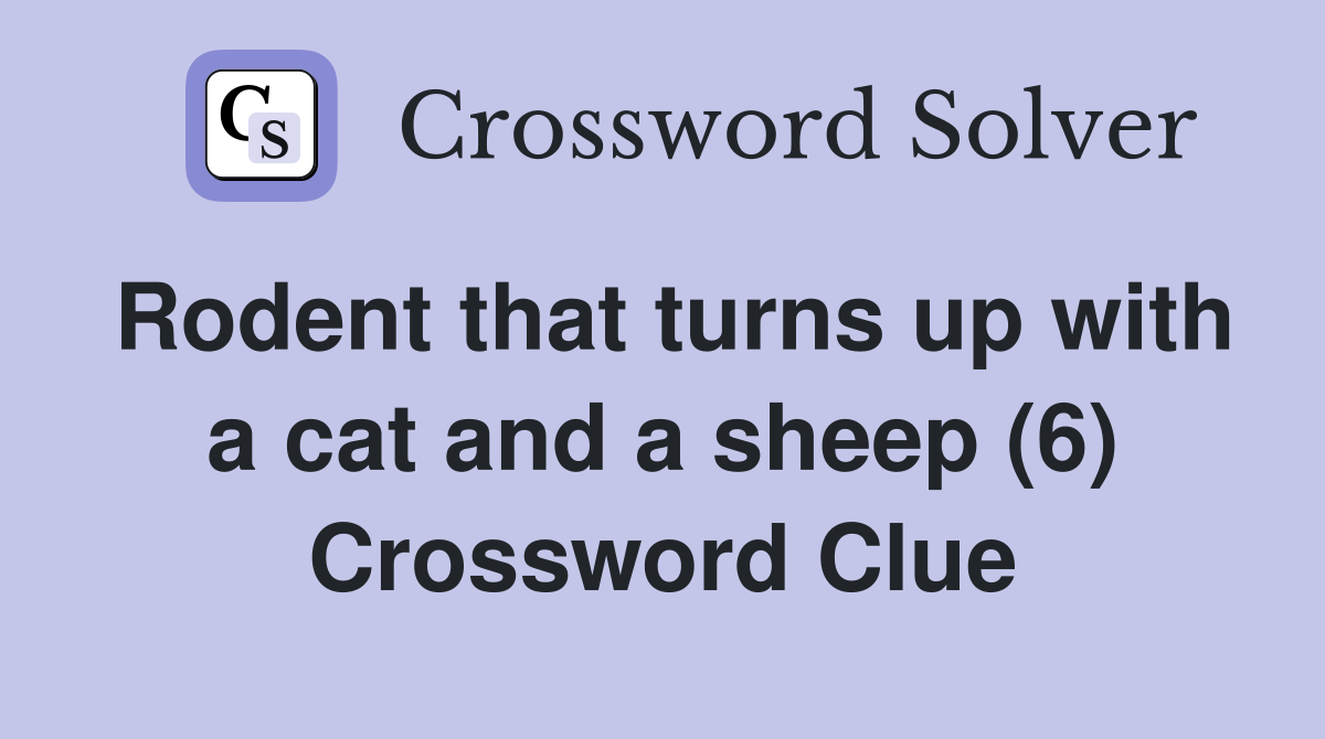 Rodent that turns up with a cat and a sheep (6) Crossword Clue