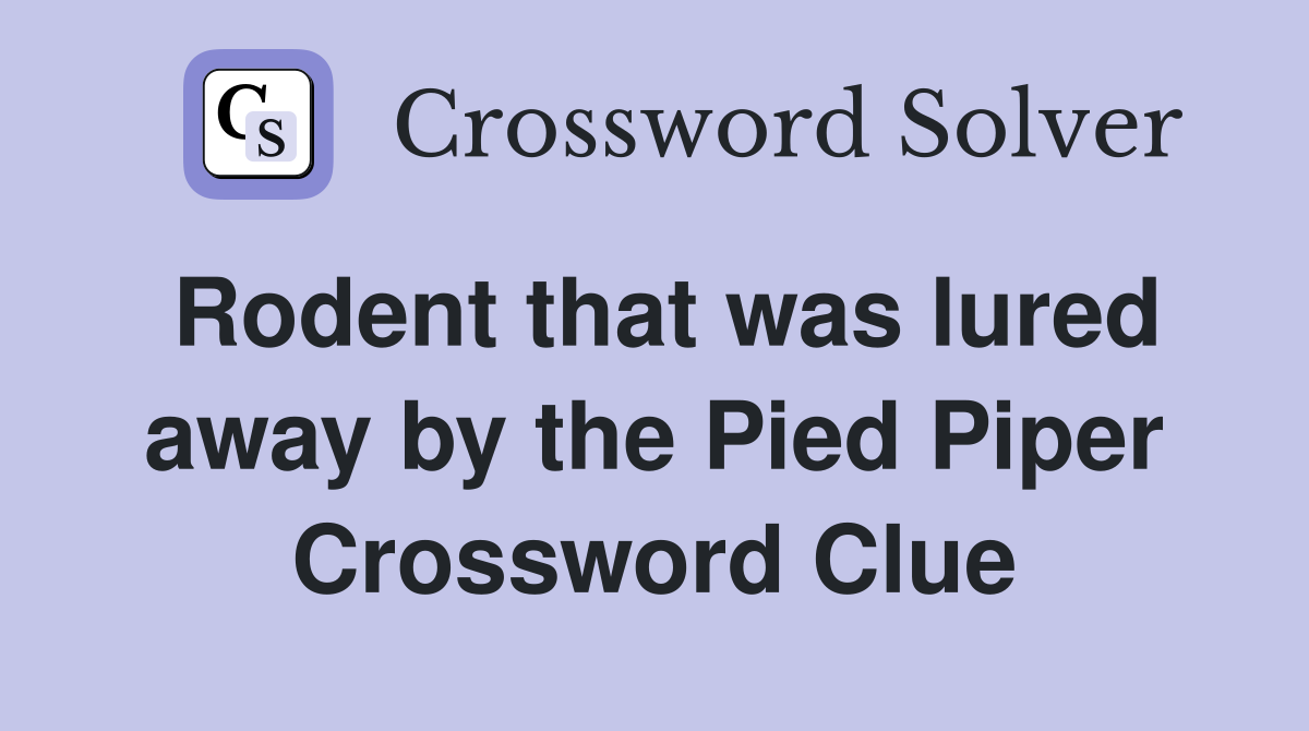 Rodent that was lured away by the Pied Piper Crossword Clue