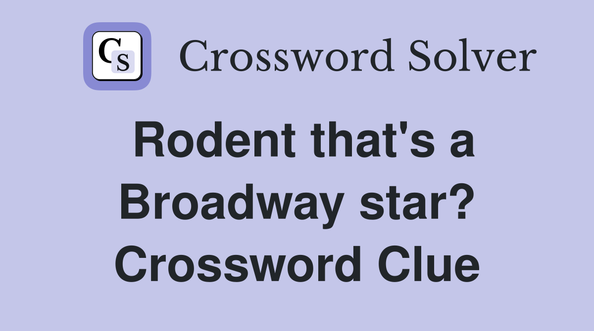 Rodent that's a Broadway star? Crossword Clue