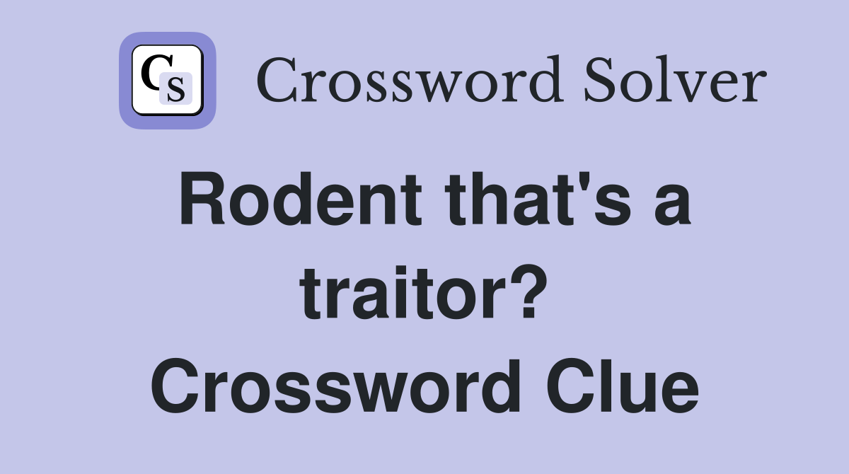 Rodent that's a traitor? Crossword Clue