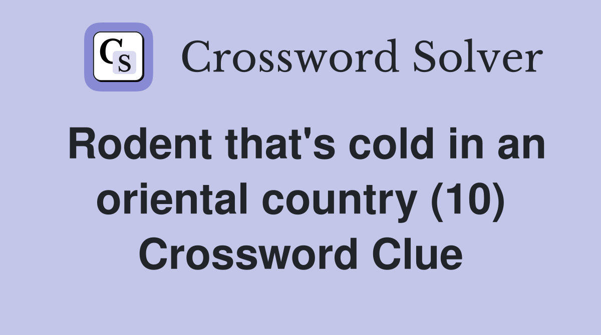 Rodent that's cold in an oriental country (10) Crossword Clue