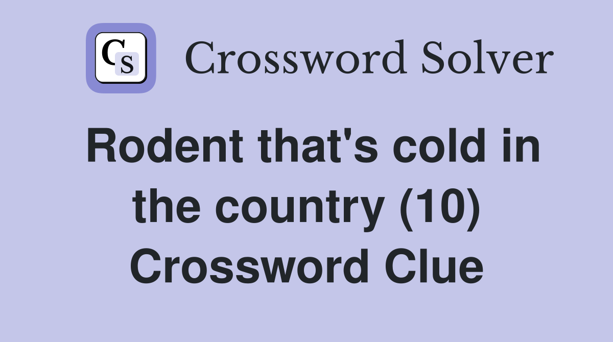 Rodent that's cold in the country (10) Crossword Clue