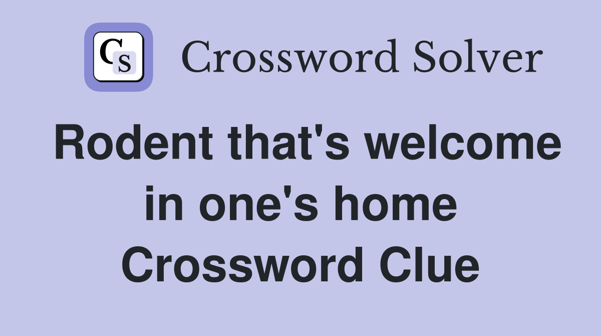 Rodent that's welcome in one's home Crossword Clue