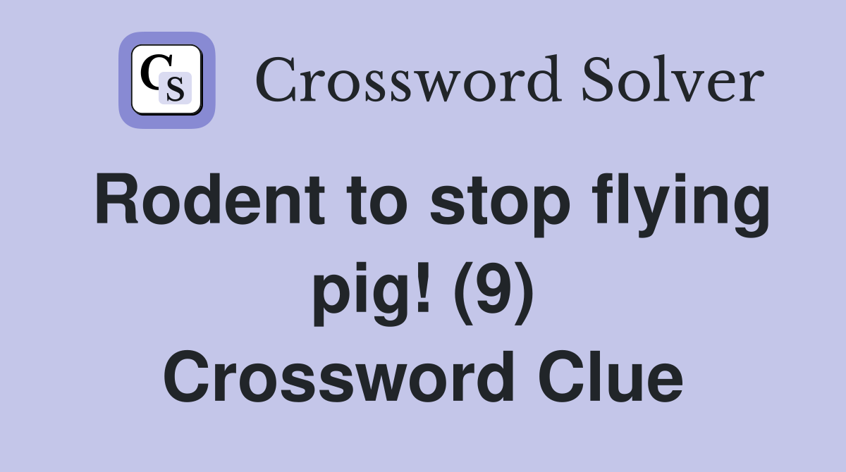 Rodent to stop flying pig! (9) Crossword Clue