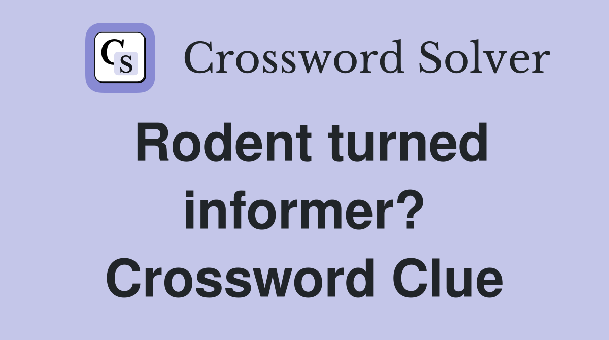 Rodent turned informer? Crossword Clue