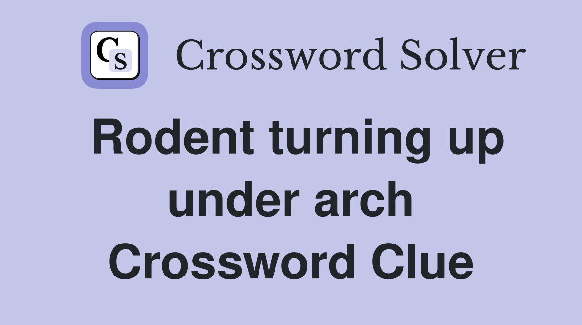 Rodent turning up under arch Crossword Clue