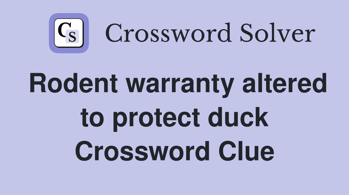 Rodent warranty altered to protect duck Crossword Clue