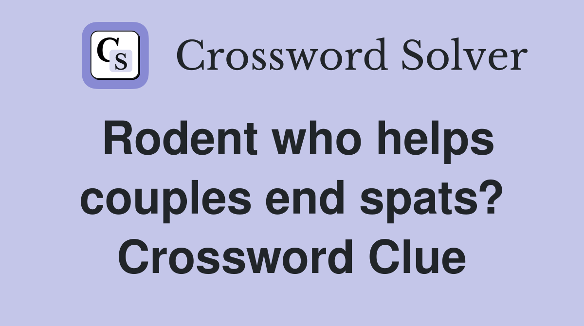 Rodent who helps couples end spats? Crossword Clue