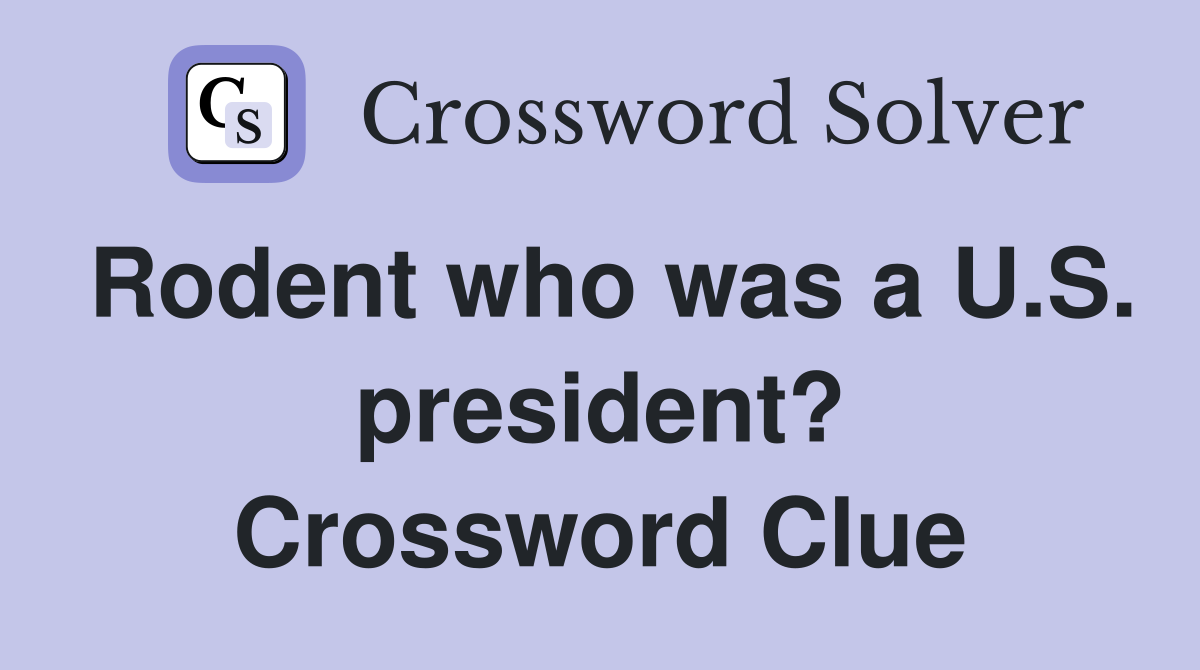 Rodent who was a U.S. president? Crossword Clue
