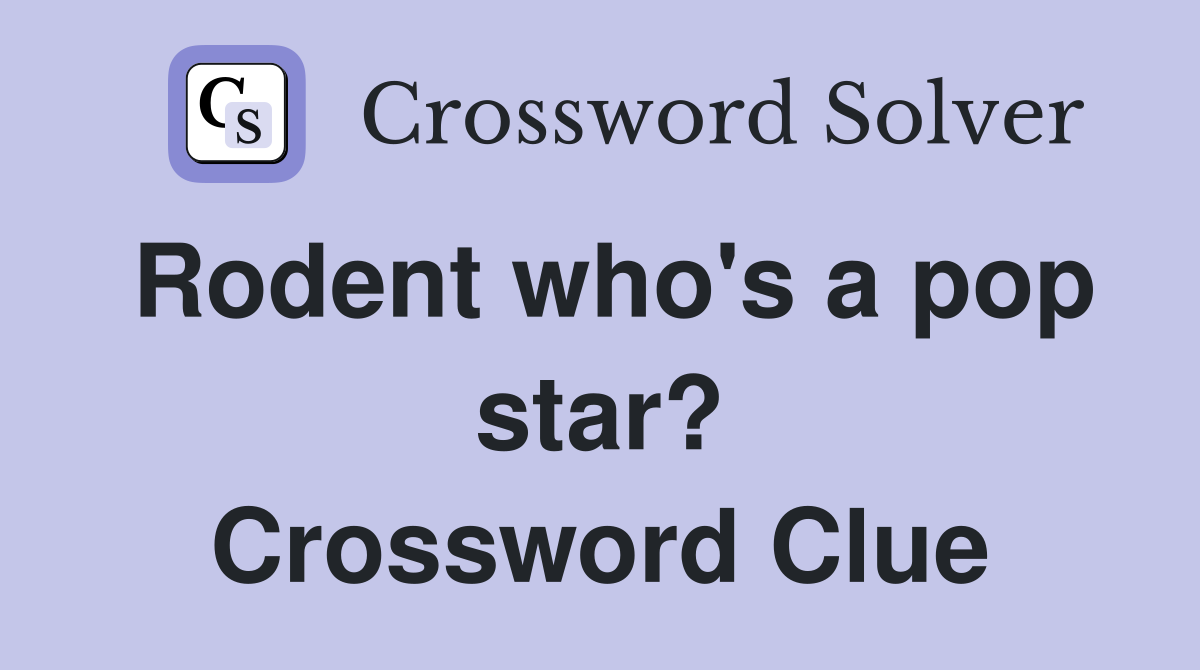 Rodent who's a pop star? Crossword Clue