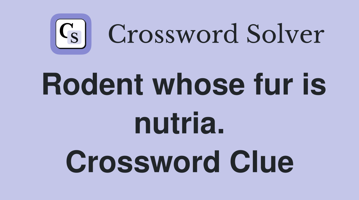 Rodent whose fur is nutria. Crossword Clue