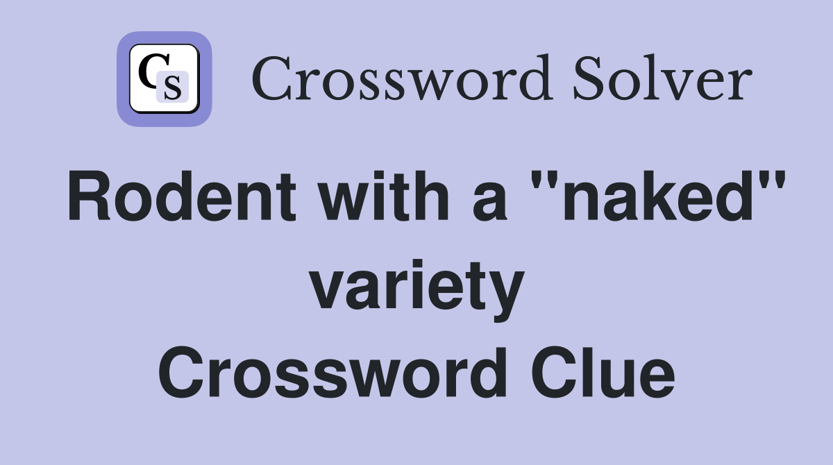 Rodent with a "naked" variety Crossword Clue