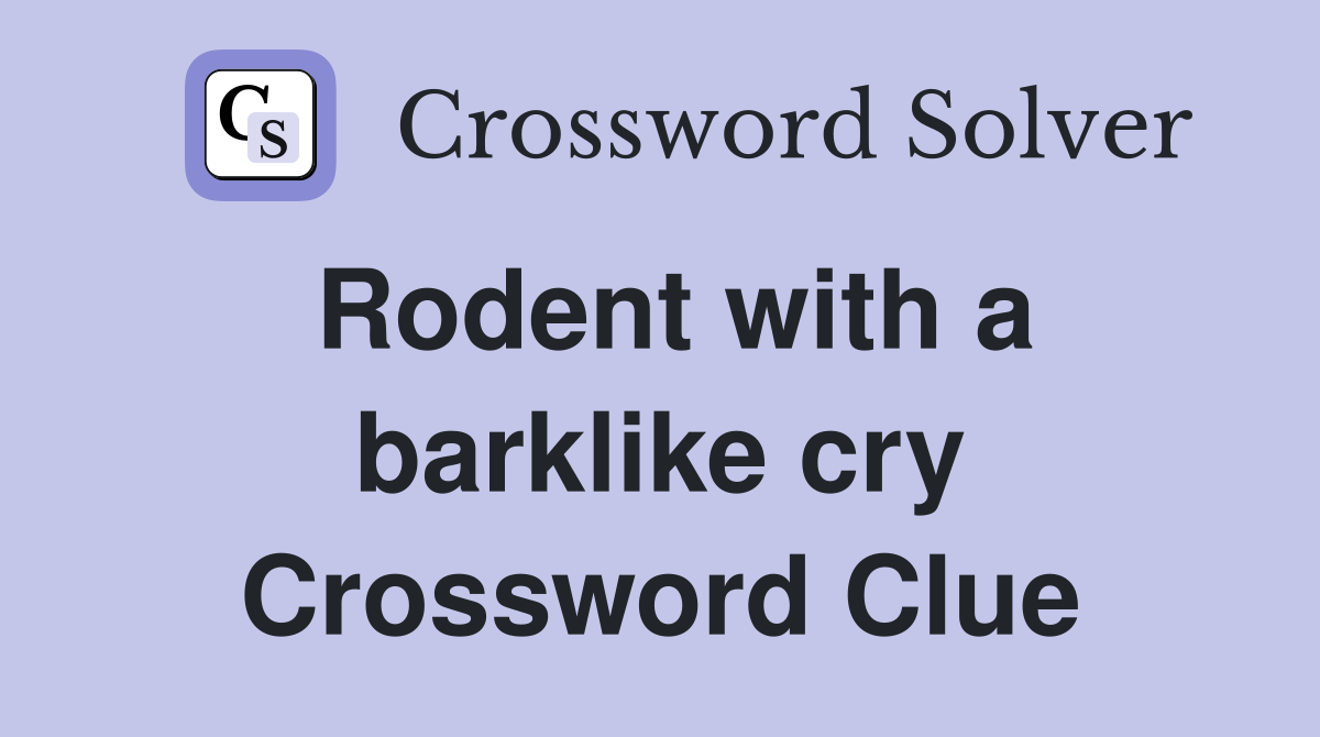 Rodent with a barklike cry Crossword Clue