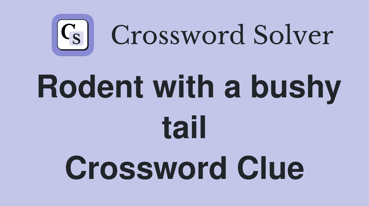 Rodent with a bushy tail Crossword Clue