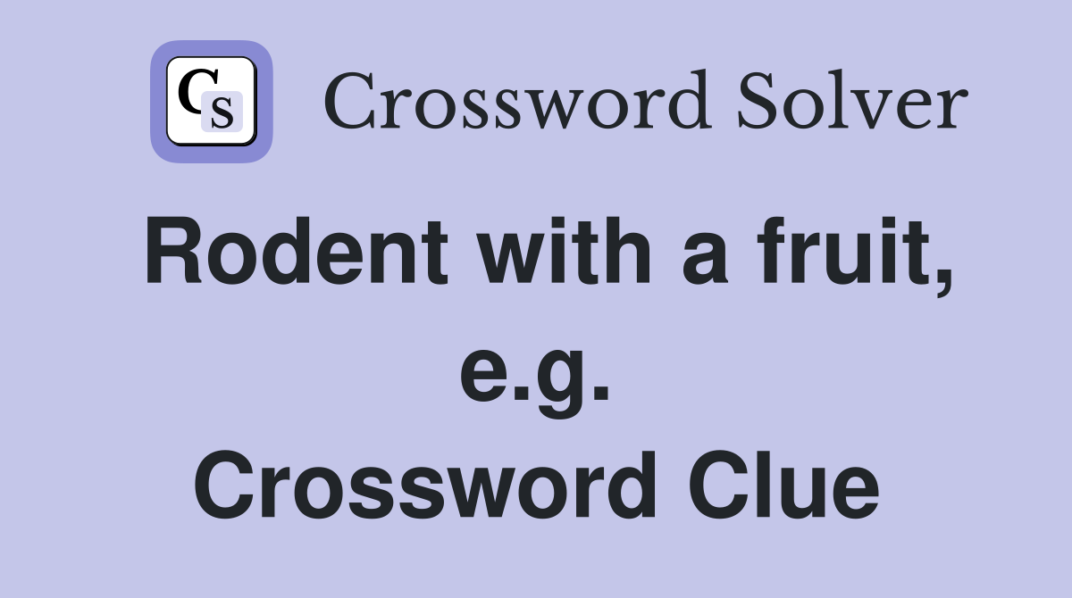 Rodent with a fruit, e.g. Crossword Clue
